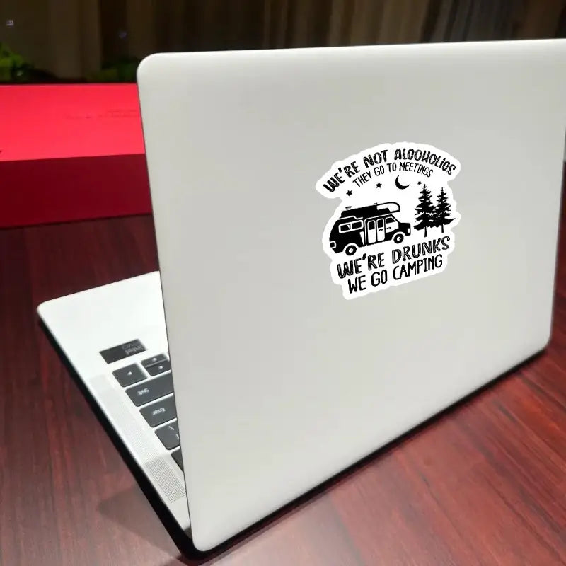 "We're Not Alcoholics, They Go to Meetings. We're Drunks, We Go Camping" Sticker