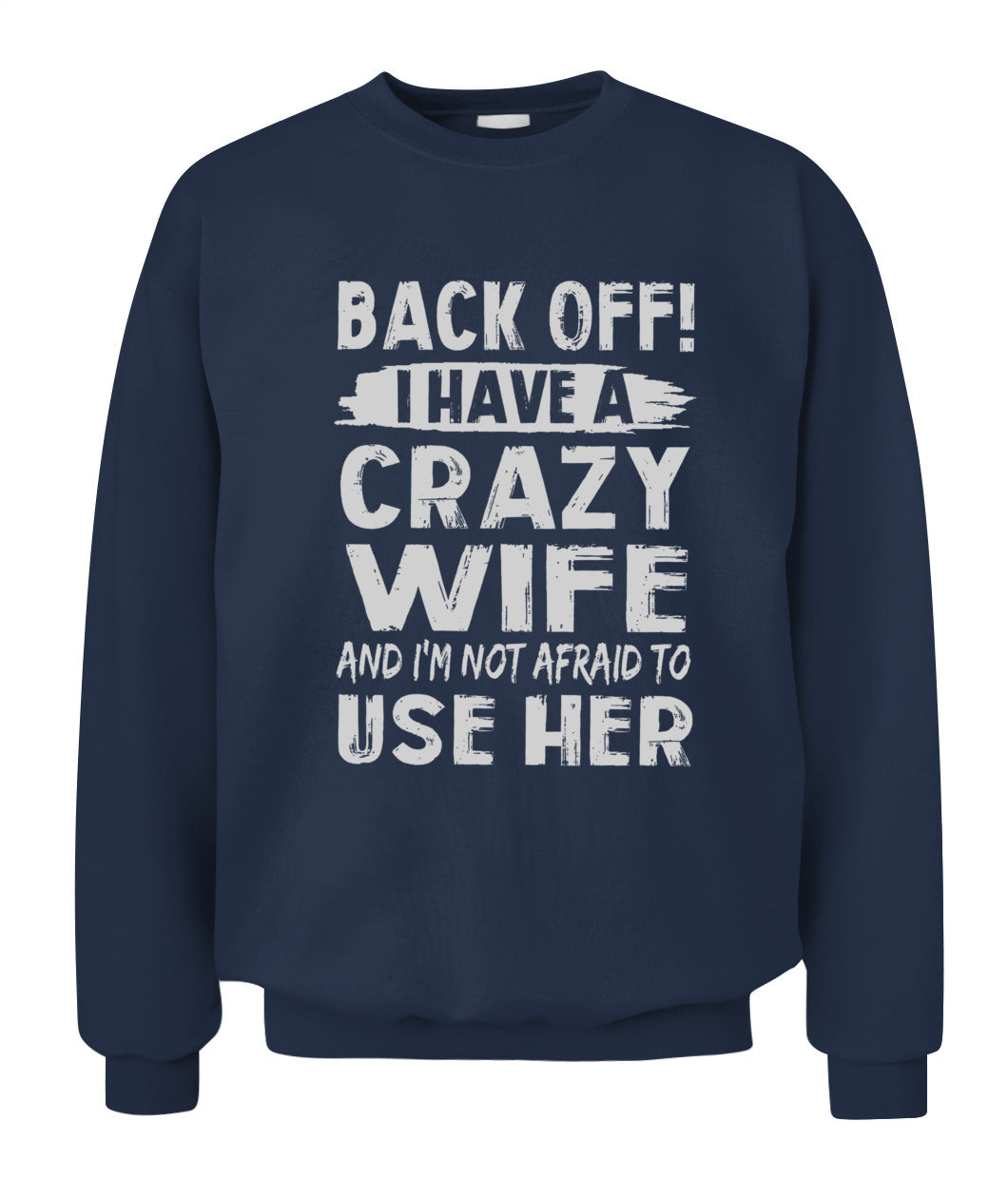 Back Off I Have A Crazy Wife And I'm Not Afraid To Use Her Shirt – Funny Husband Shirt, Gift For Men