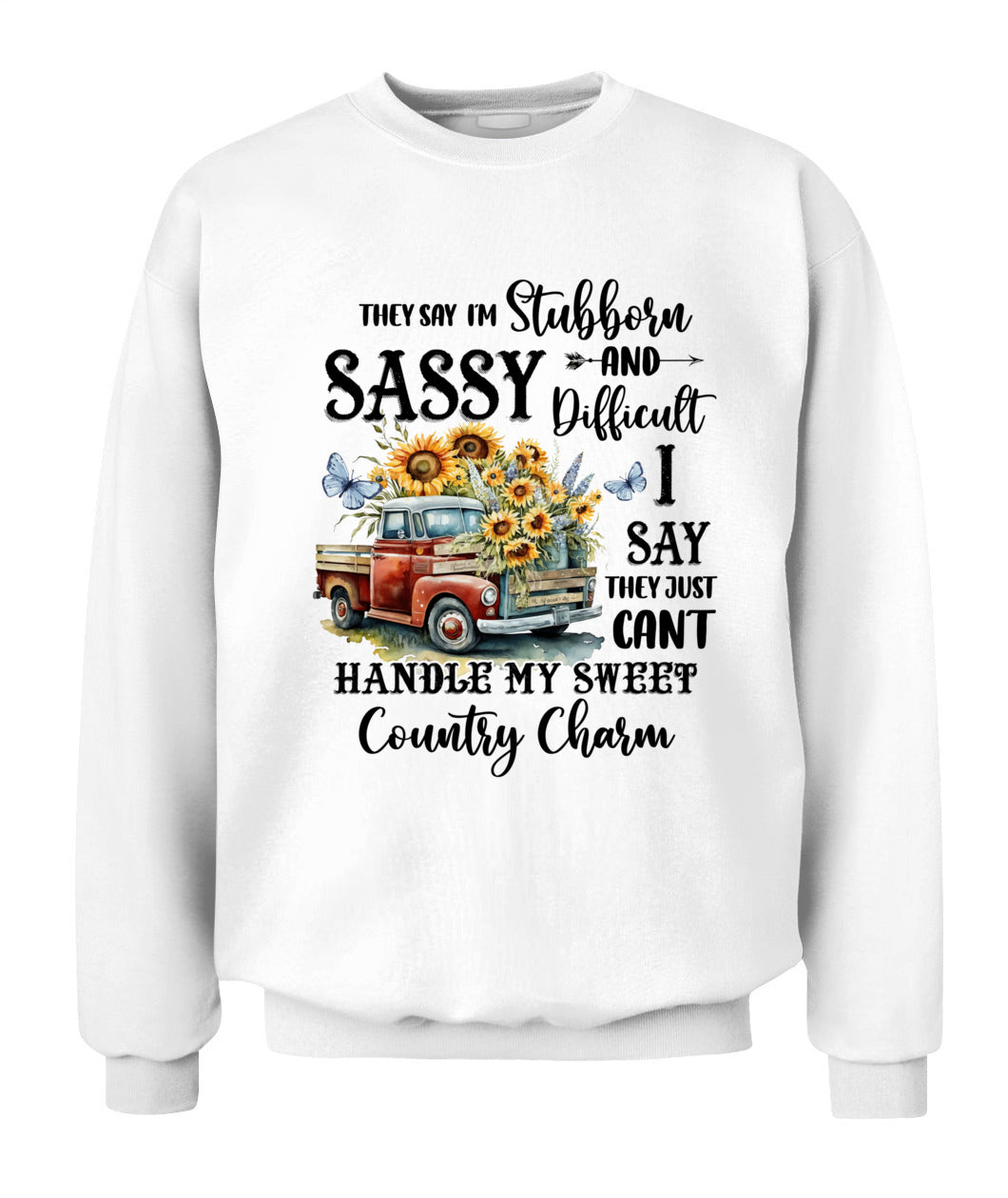 They say I'm Stubborn Sassy - Country Living Shirt
