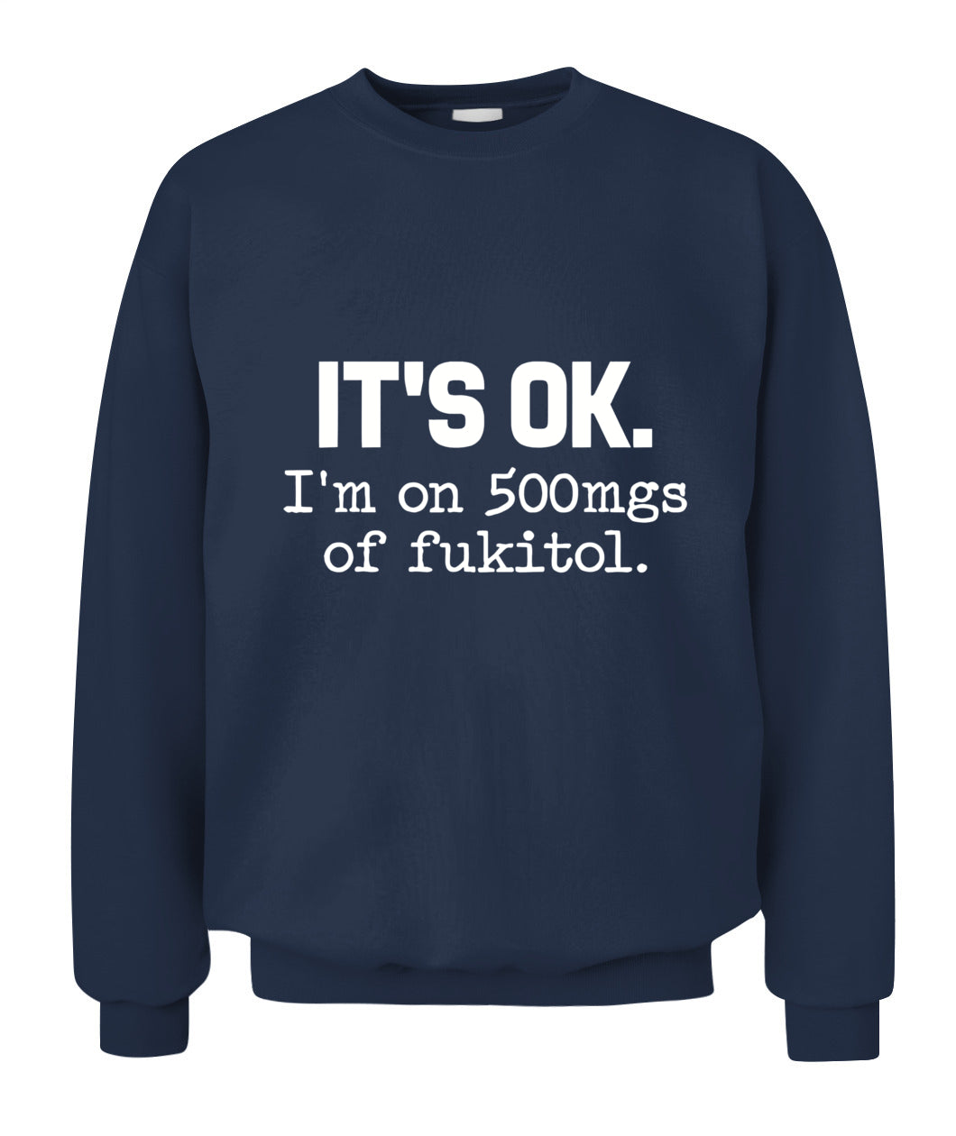 It’s OK I’m On 500mg of Fukitol – Funny Sarcastic Quote T-Shirt, Hoodie, Sweatshirt | Stress Humor Gift