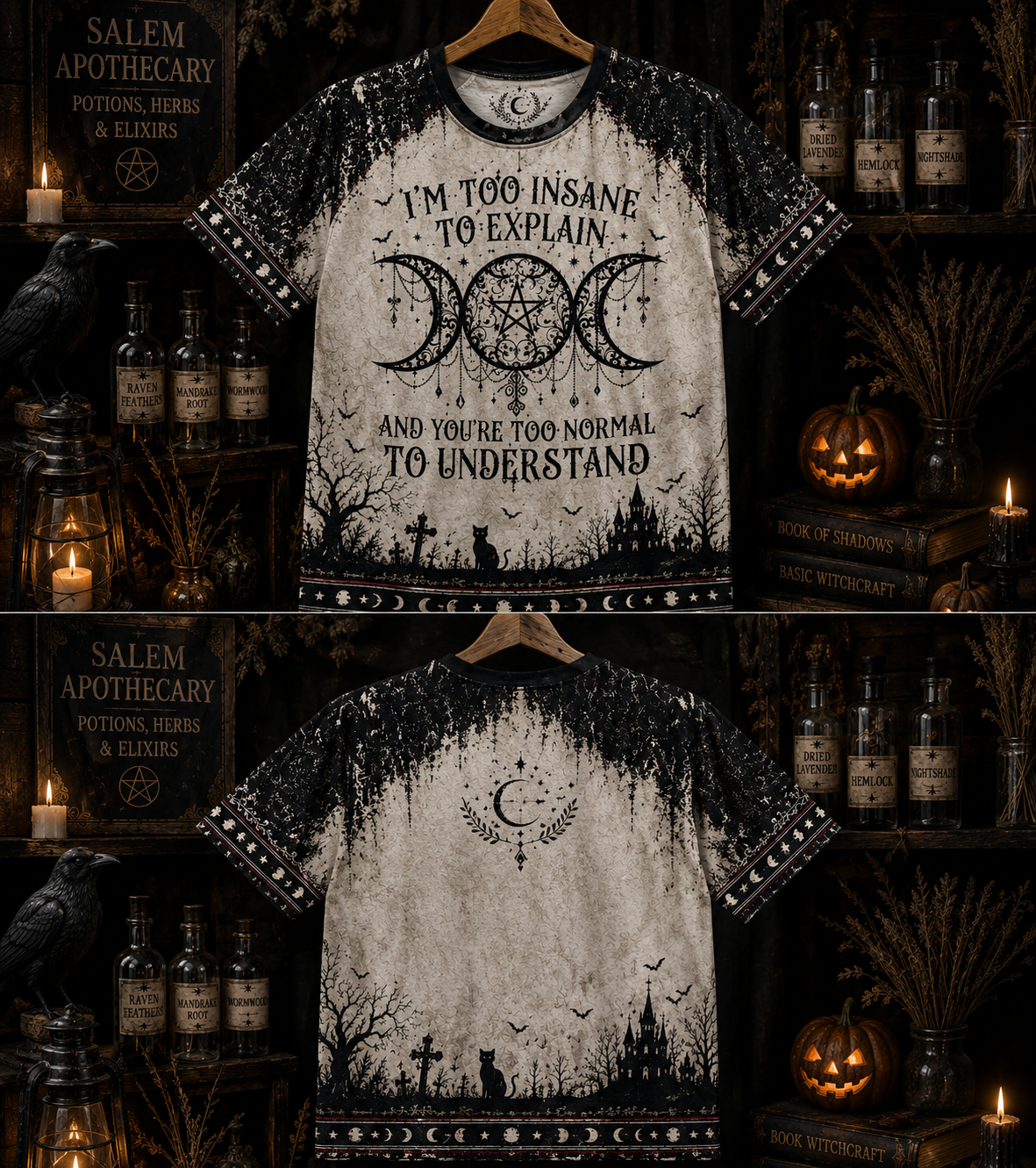 I'm To Insane To Explain And You're Too Normal To Understand – Witchy Gothic Shirt