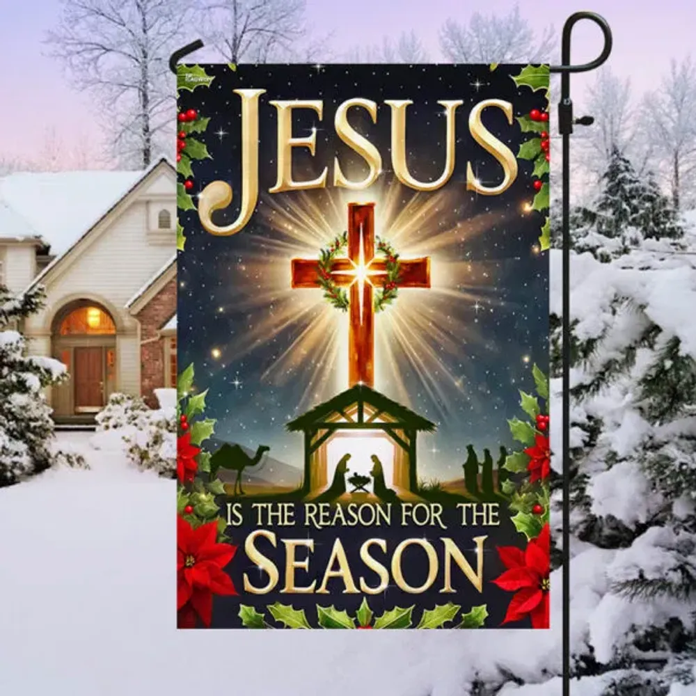 Jesus Is The Reason For The Reason Garden Flag, House Flag