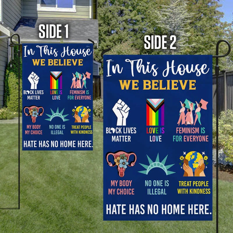 Be Kind Hate Has No Home Here In This House We Believe Garden Flag, House Flag
