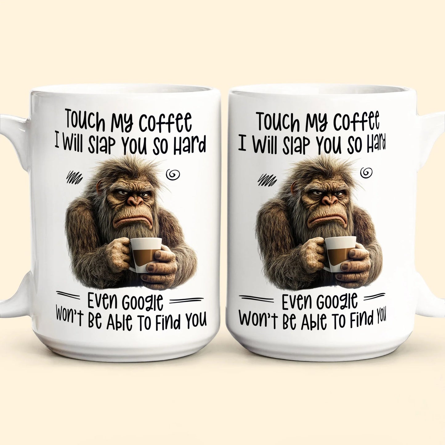 Funny Mug - Touch My Coffee I Will Slap You So Hard