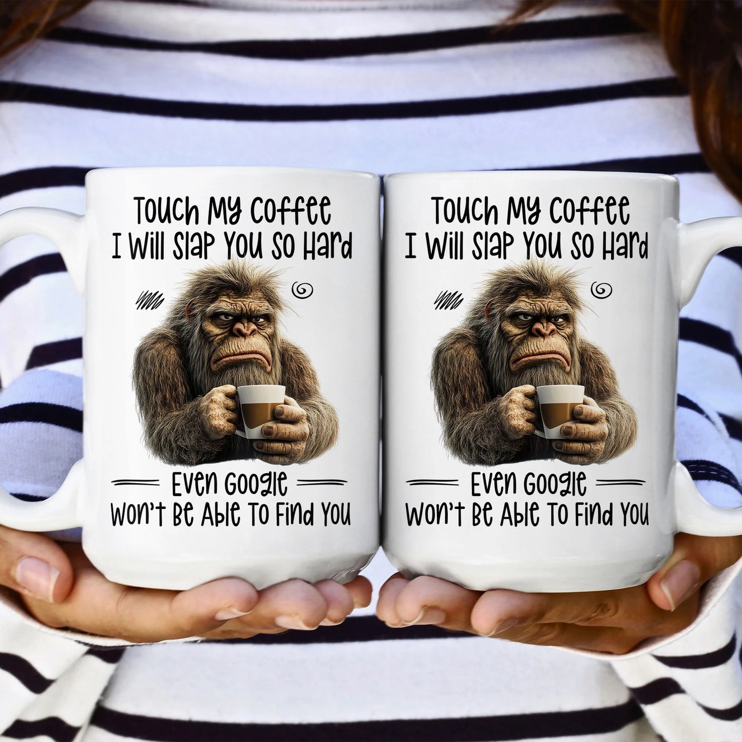 Funny Mug - Touch My Coffee I Will Slap You So Hard