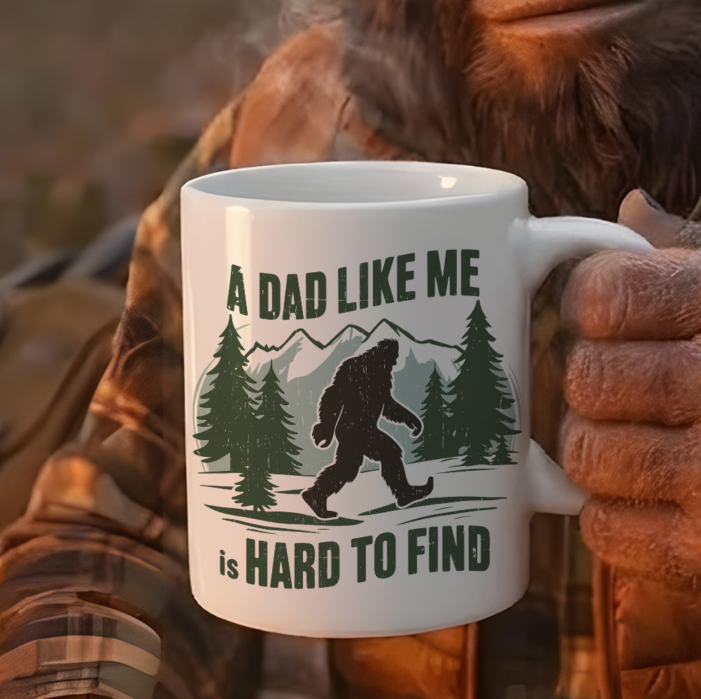 A Dad Like Me Is Hard To Find - Bigfoot Funny White Mug