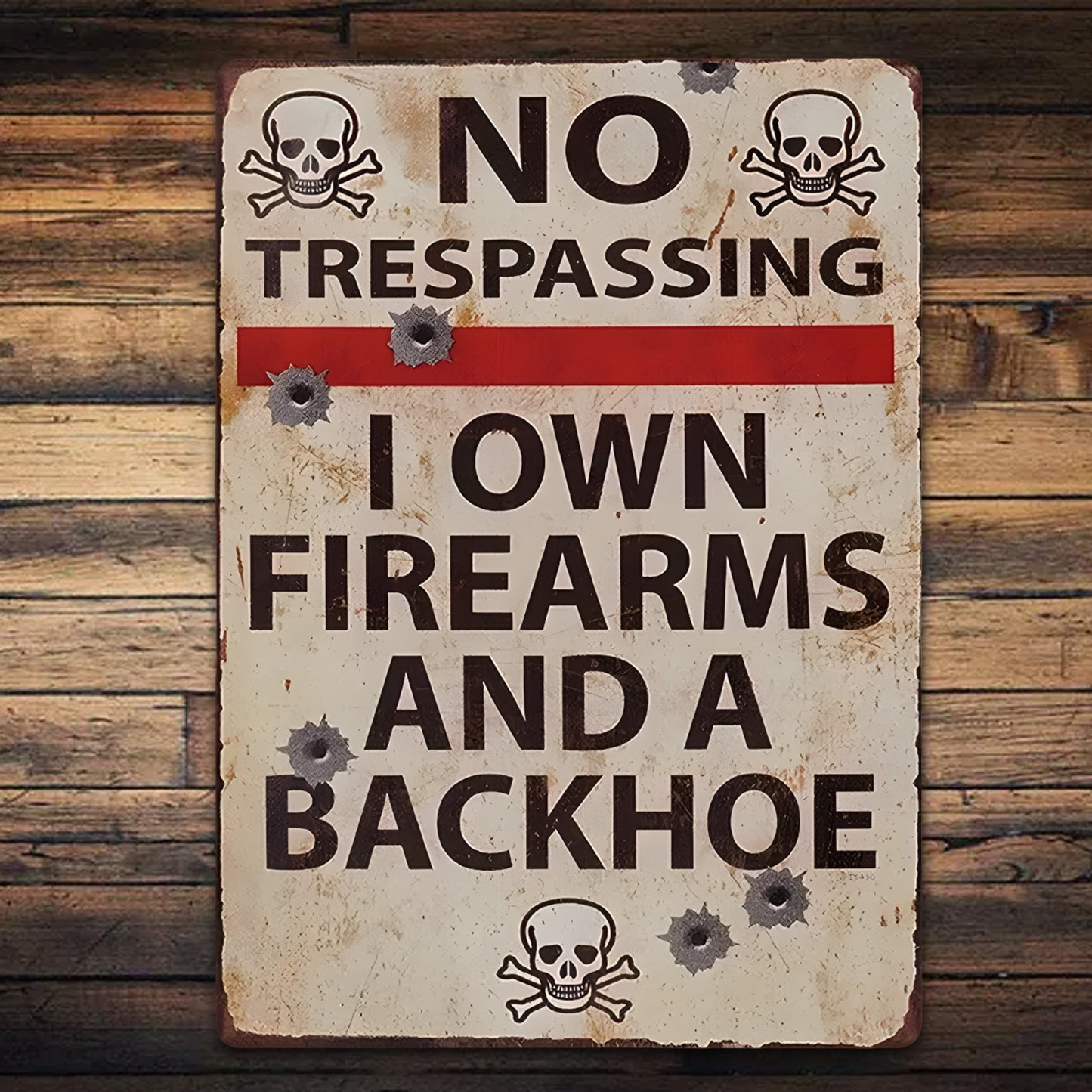 No Trespassing I Own Firearms And A Backhoe - Metal Sign