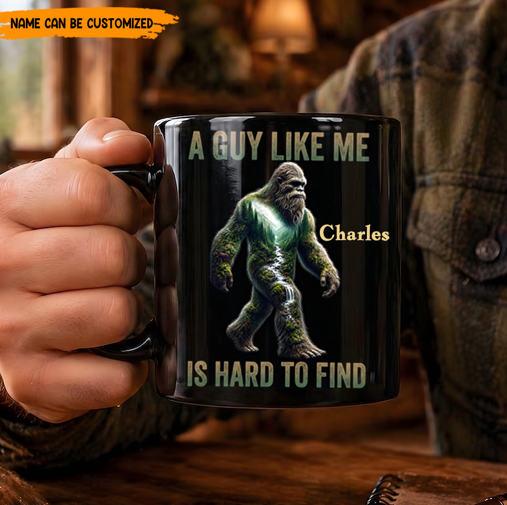 A Guy Like Me Is Hard To Find – Personalized Bigfoot Black Mug