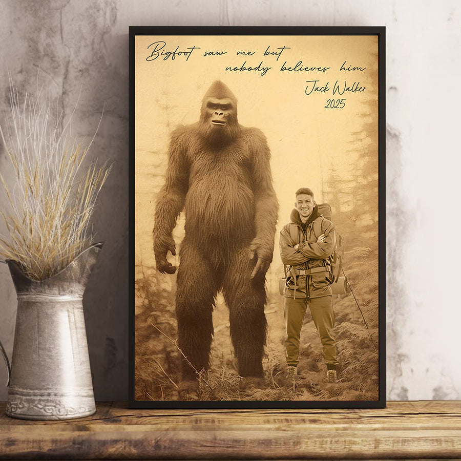 Bigfoot Saw Me But Nobody Believes Him - Personalized Poster Canvas