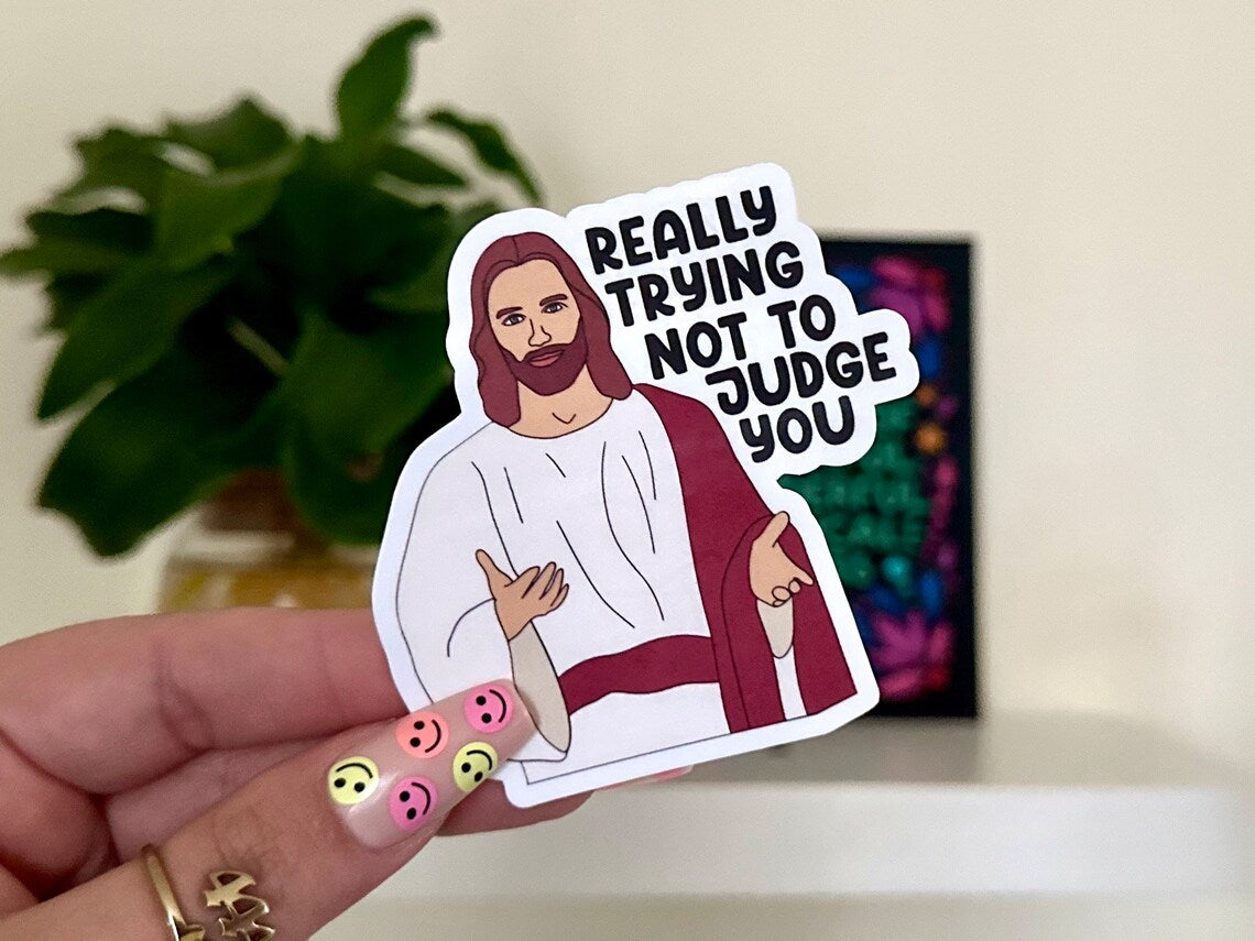 Really Trying Not to Judge You - Jesus Sticker