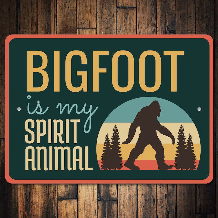 Bigfoot Is My Spirit Animal Metal Sign