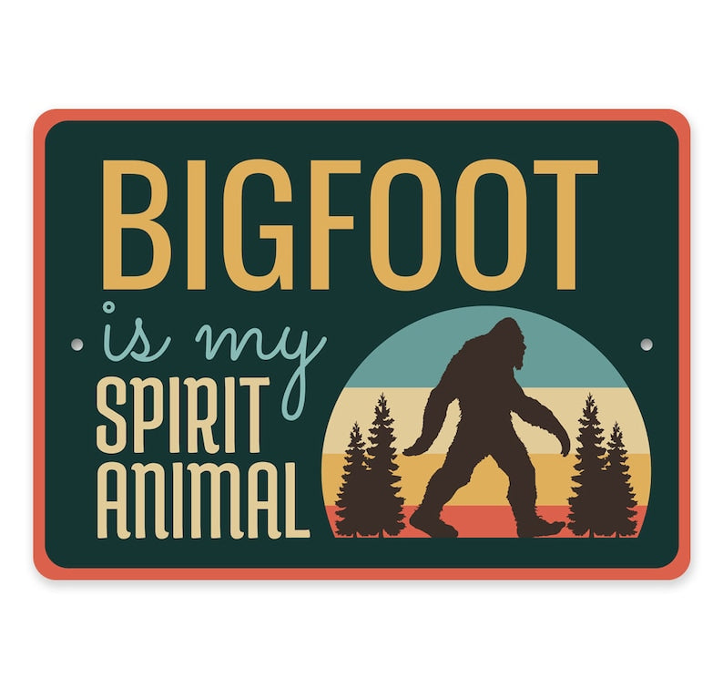 Bigfoot Is My Spirit Animal Metal Sign