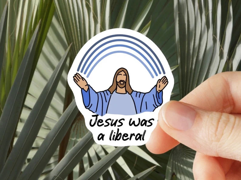 Jesus Was A Liberal - Jesus Sticker