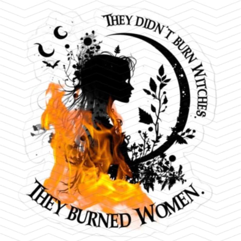 They Didn't Burn Witches They Burned Women - Witch Sticker