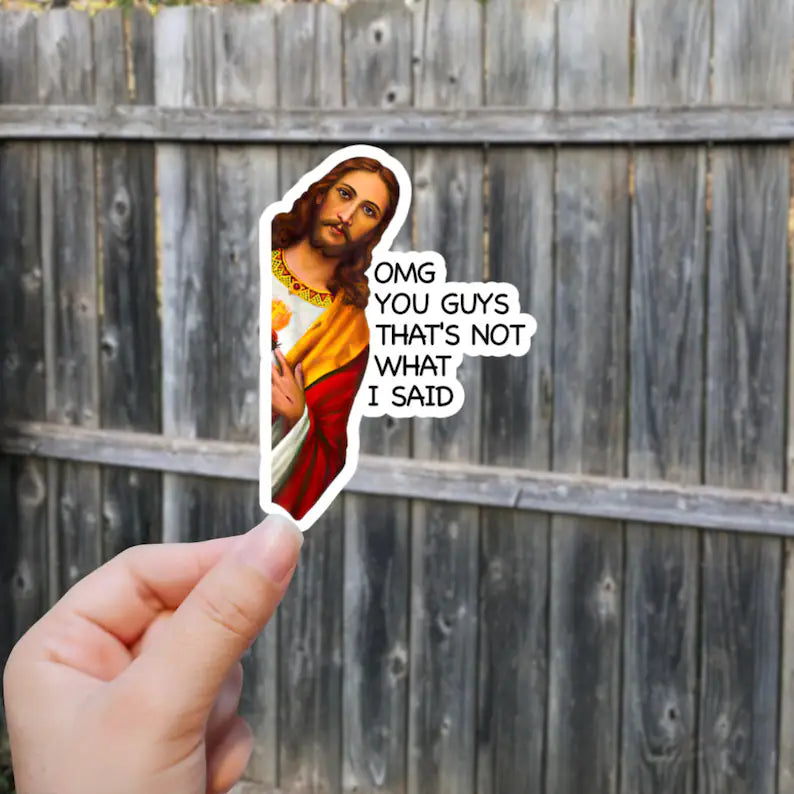 OMG You Guys That's Not What I Said Jesus Sticker