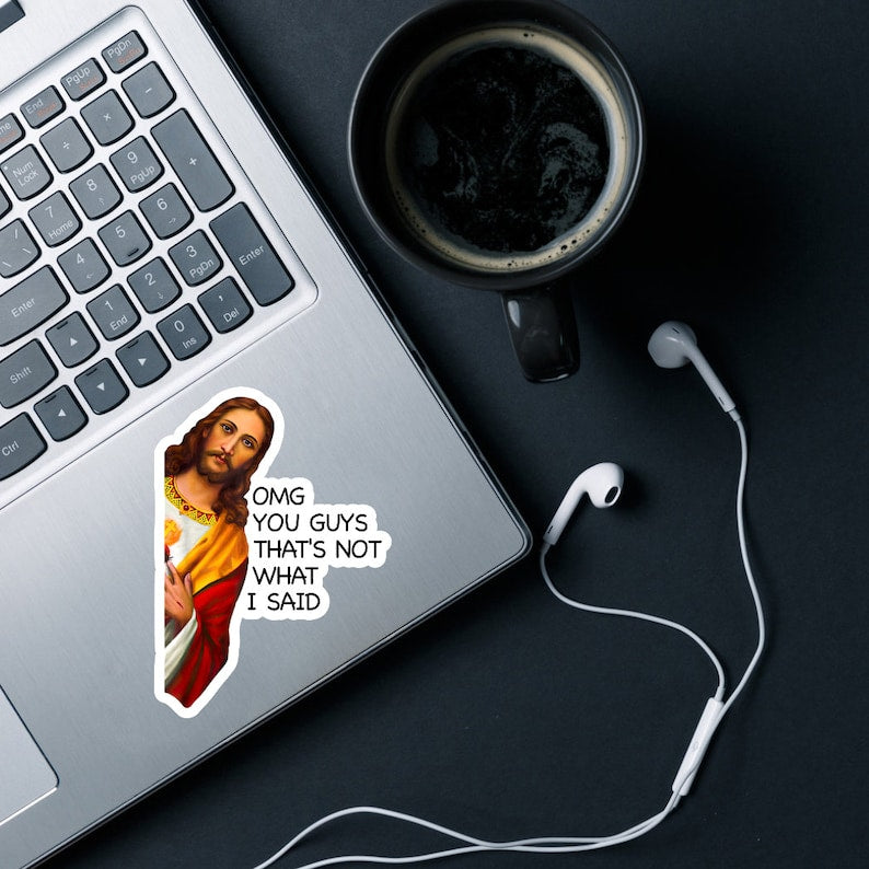OMG You Guys That's Not What I Said Jesus Sticker