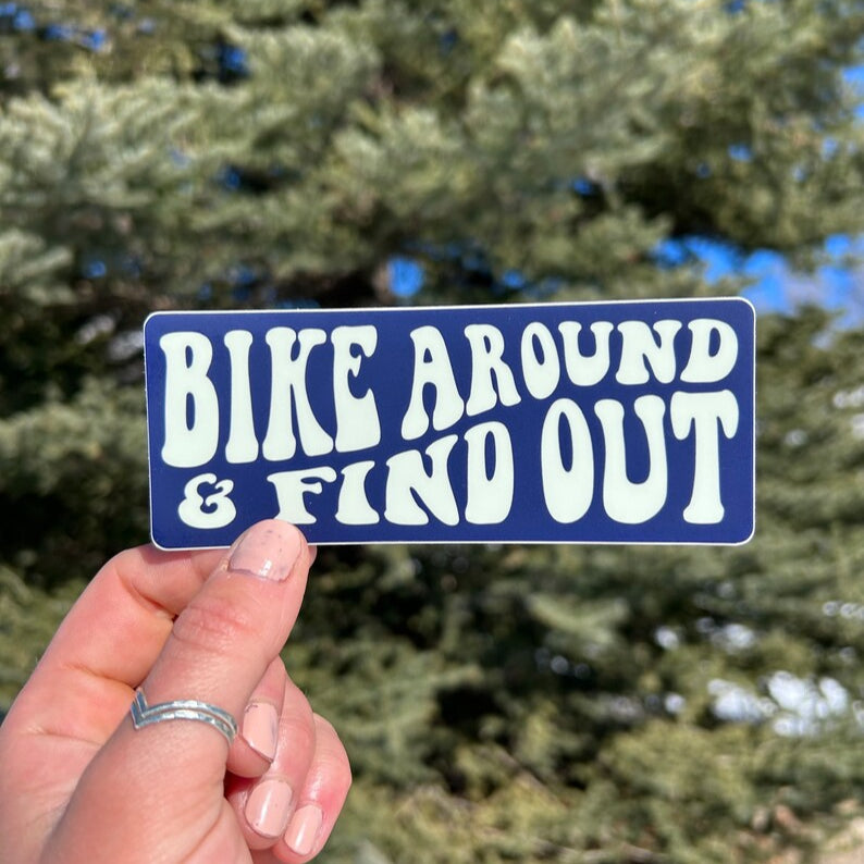 Bike Around & Find Out - Vinyl Sticker