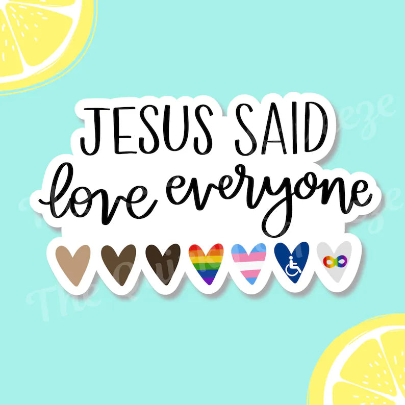 Jesus Said Love Everyone Sticker