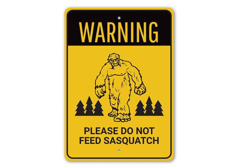 Don't Feed Sasquatch, Warning Bigfoot Metal Sign