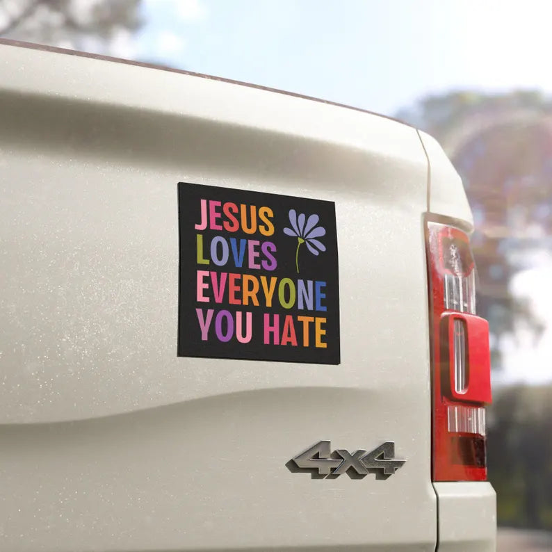 Jesus Loves Everyone You Hate Sticker