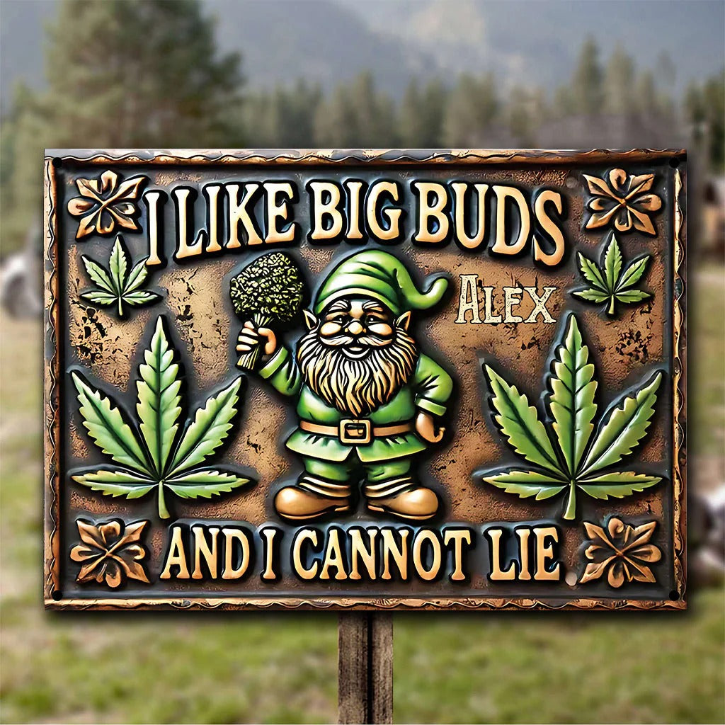 I Like Big Buds And I Cannot Lie - Personalized Weed Metal Sign