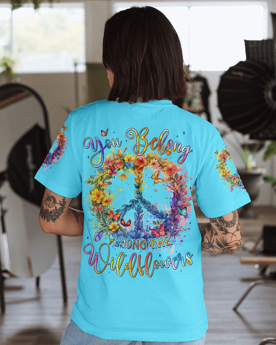 YOU BELONG AMONG THE WILDFLOWERS ALL OVER PRINT