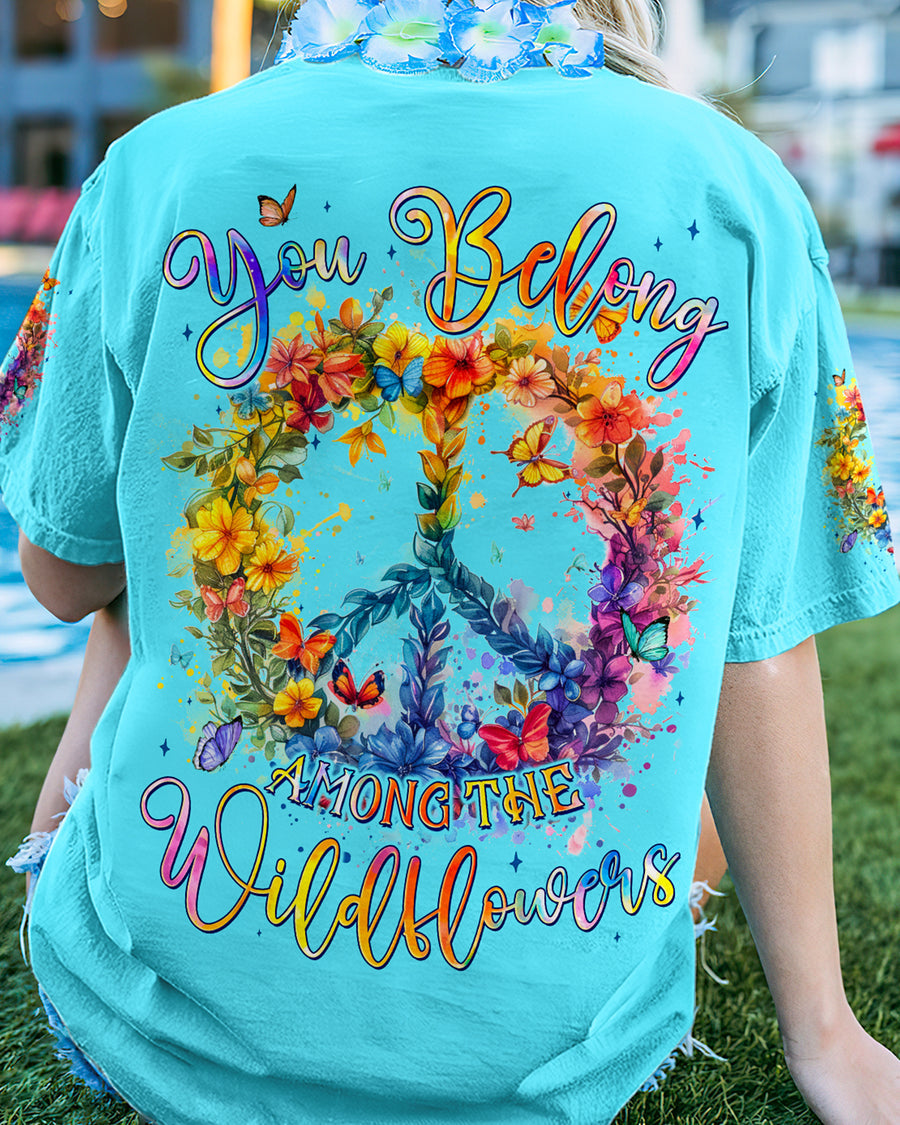 YOU BELONG AMONG THE WILDFLOWERS ALL OVER PRINT