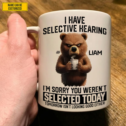 I Have Selective Hearing - Personalized Funny Mug
