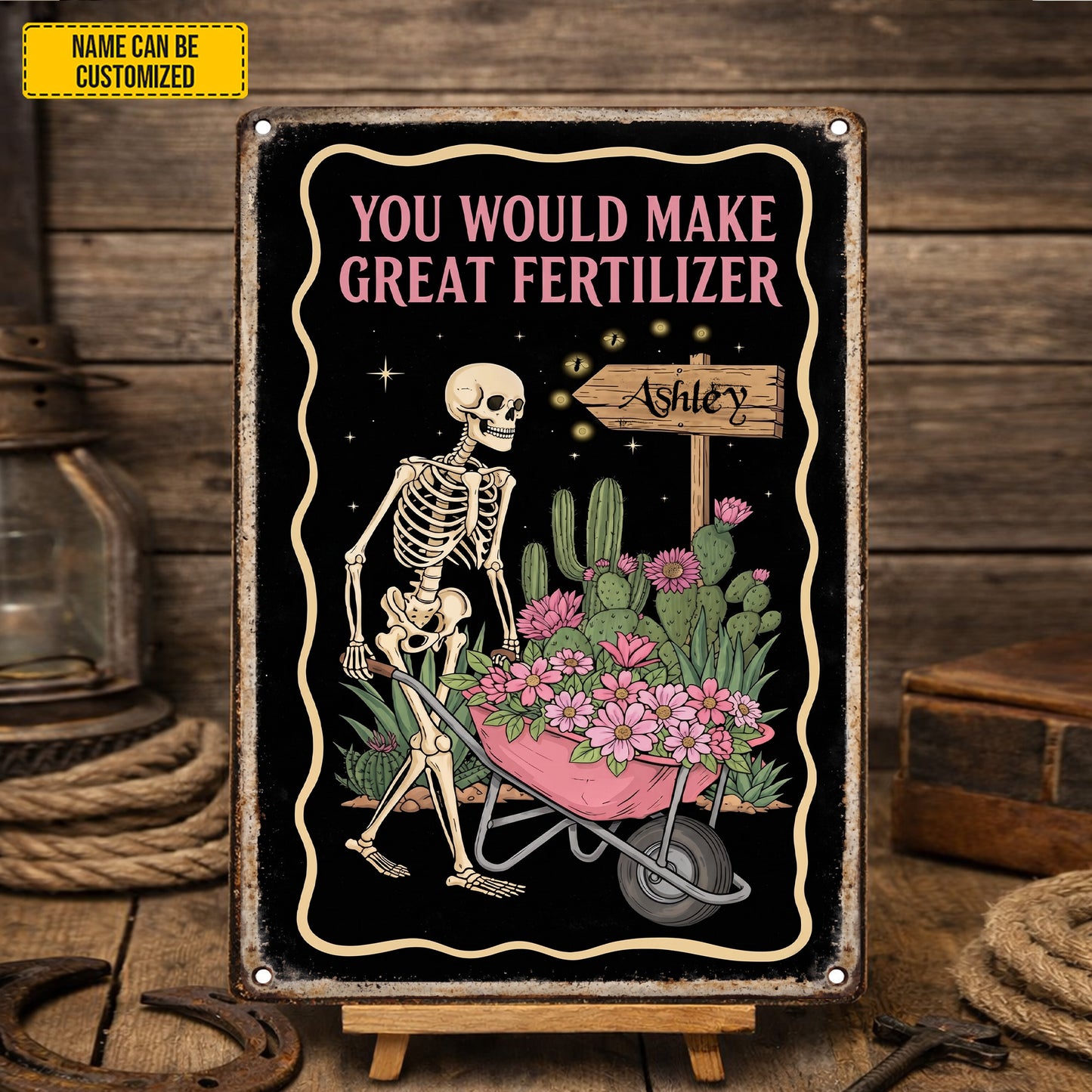 You Would Make Great Fertilizer – Personalized Skeleton Garden Metal Sign