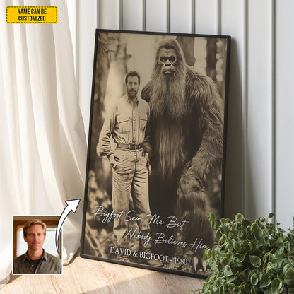 Bigfoot Saw Me But Nobody Believes Him - Personalized Poster Canvas