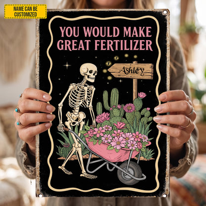 You Would Make Great Fertilizer – Personalized Skeleton Garden Metal Sign