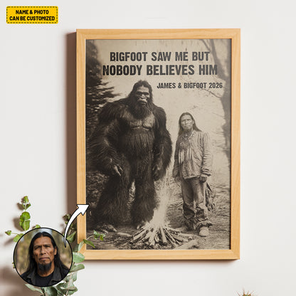 Bigfoot Saw Me But Nobody Believes Him - Personalized Poster Canvas