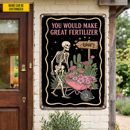 You Would Make Great Fertilizer – Personalized Skeleton Garden Metal Sign
