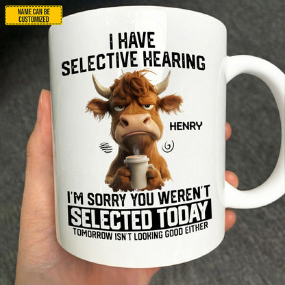 I Have Selective Hearing - Personalized Funny Mug