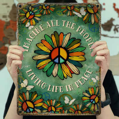 Imagine All The People Living Life In Peace - Hippie Metal Sign Version 5