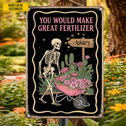 You Would Make Great Fertilizer – Personalized Skeleton Garden Metal Sign