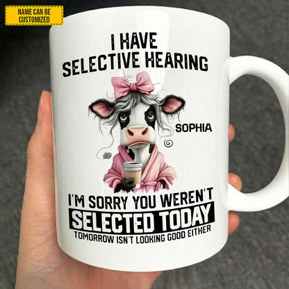 I Have Selective Hearing - Personalized Funny Mug