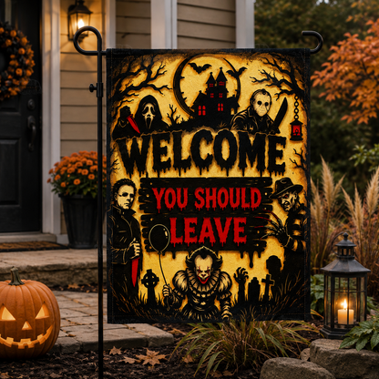 Welcome You Should Leave - Halloween Garden Flag, House Flag
