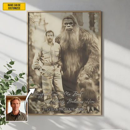 Bigfoot Saw Me But Nobody Believes Him - Personalized Poster Canvas