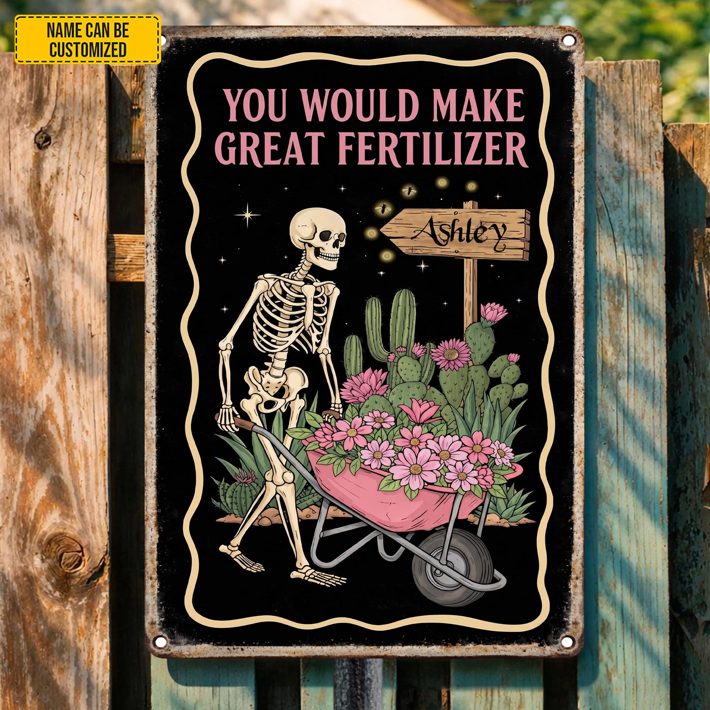 You Would Make Great Fertilizer – Personalized Skeleton Garden Metal Sign