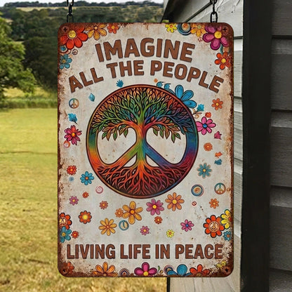 Imagine All The People Living Life In Peace - Hippie Metal Sign Version 6