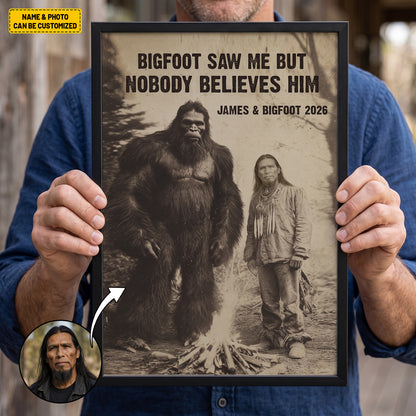 Bigfoot Saw Me But Nobody Believes Him - Personalized Poster Canvas