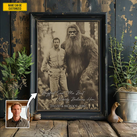 Bigfoot Saw Me But Nobody Believes Him - Personalized Poster Canvas
