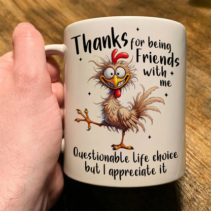 Funny Chicken Mug ,Thanks For Being Friends - Love Chicken Gift