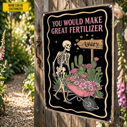 You Would Make Great Fertilizer – Personalized Skeleton Garden Metal Sign