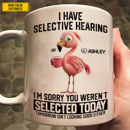 I Have Selective Hearing - Personalized Funny Mug