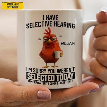 I Have Selective Hearing - Personalized Funny Mug