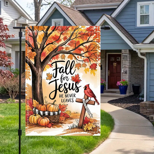 Fall for Jesus He Never Leaves - Autumn Garden Flag, House Flag