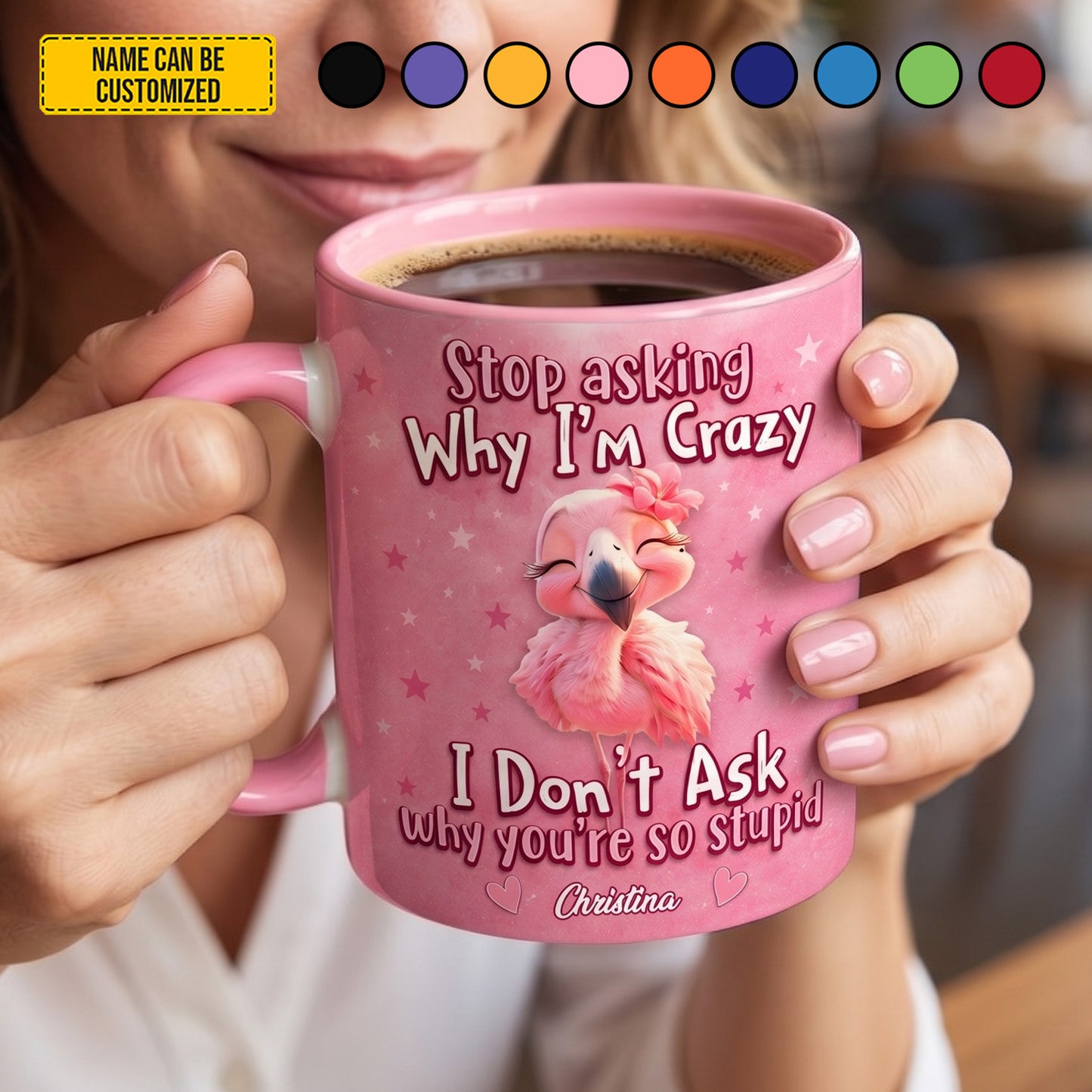 Stop Asking Why I'm Crazy - Personalized Flamingo Accent Mug Version 2