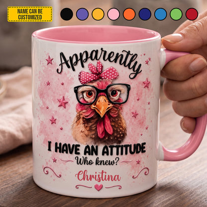Apparently I Have An Attitude Who Knew - Personalized Chicken Accent Mug